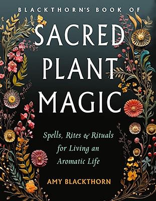 Blackthorn's Sacred Plant Magic by Amy Blackthorn